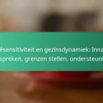 featured-image-cafesensitiviteit-en-gezinsdynamiek-inname-bespreken-grenzen-stellen-ondersteuning