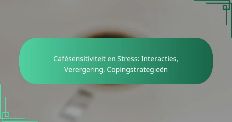 featured-image-cafesensitiviteit-en-stress-interacties-verergering-copingstrategieen