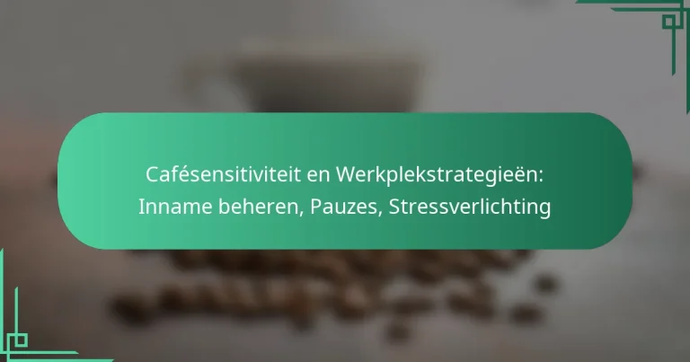featured-image-cafesensitiviteit-en-werkplekstrategieen-inname-beheren-pauzes-stressverlichting